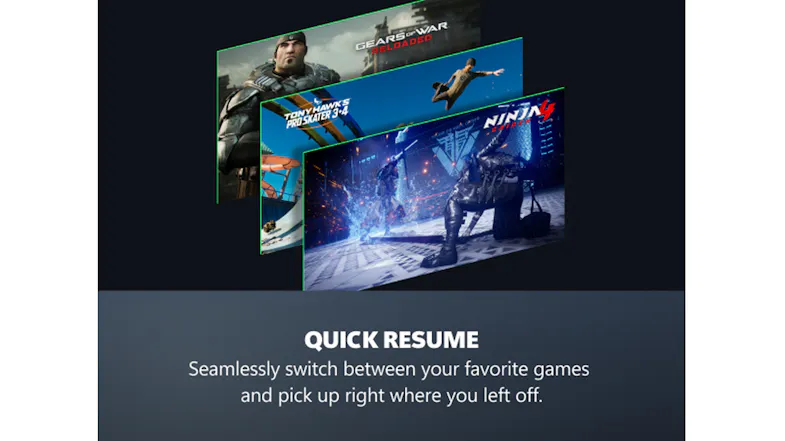 Graphic showcasing the Quick Resume feature, which lets you switch between games and pick up where you left off Graphic showcasing the Quick Resume feature, which lets you switch between games and pick up where you left off